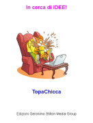 TopaChicca - In cerca di IDEE!