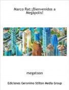 megatoon - Marco Rat:&iexcl;Bienvenidos a Meg&aacute;polis!