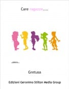 Gretusa - Care ragazze....