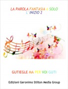 GUTIEGLE MA PER VOI GUTI - LA PAROLA FANTASIA &egrave; SOLO L' INIZIO 2