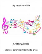 Cristal Quesitos - My music=my life