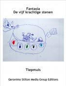 Tiepmuis - FantasiaDe vijf krachtige stenen