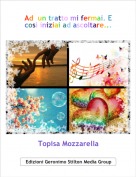 Topisa Mozzarella - Ad  un tratto mi fermai. E cos&igrave; iniziai ad ascoltare...