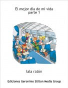 lala rat&oacute;n - El mejor d&iacute;a de mi vida parte 1