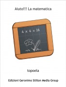 topoela - Aiuto!!! La matematica