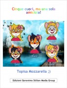 Topisa Mozzarella ;) - Cinque cuori, ma una sola amicizia!