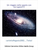 carlotta9agosto2002...Totta! - Un viaggio nello spazio con voi topini!!!!