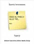 Topenji - Quanto lavoroooooo