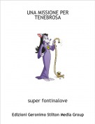 super fontinalove - UNA MISSIONE PER TENEBROSA