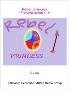 Rkua - Rebel princess&middot;Presentaci&oacute;n (II)&middot;