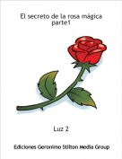 Luz 2 - El secreto de la rosa m&aacute;gicaparte1