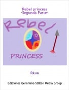 Rkua - Rebel princess&middot;Segunda Parte&middot;