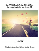 Lola07K - LA STRADA DELLA FELICITA'La magia delle lacrime #2