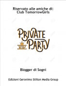 Blogger di Sogni - Riservato alle amiche di:Club TomorrowGirls
