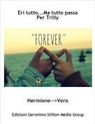 Hermione-->Vero - Eri tutto...Ma tutto passaPer Trilly
