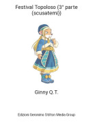 Ginny Q.T. - Festival Topoloso (3&deg; parte (scusatemi))
