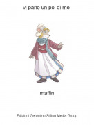 maffin - vi parlo un po' di me