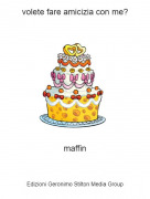 maffin - volete fare amicizia con me?