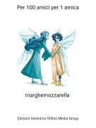 marghemozzarella - Per 100 amici per 1 amica