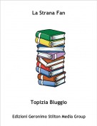 Topizia Bluggio - La Strana Fan