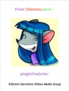 giuggiolinafurba~ - Violet fidanzata parte 2