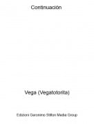 Vega (Vegatotorita) - Continuaci&oacute;n