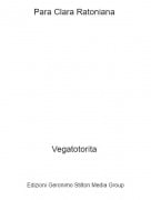 Vegatotorita - Para Clara Ratoniana