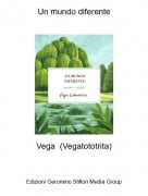Vega (Vegatototrita) - Un mundo diferente