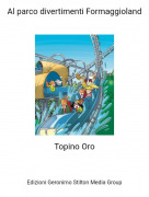 Topino Oro - Al parco divertimenti Formaggioland