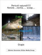 Giugia - Pericoli naturali!!!!Notizie...novit&agrave;.... scoop...