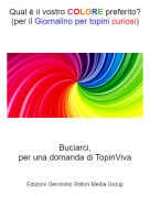 Buciarci,per una domanda di TopinViva - Qual &egrave; il vostro COLORE preferito?(per il Giornalino per topini curiosi)