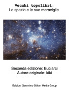 Seconda edizione: BuciarciAutore originale: kiki - Vecchi topolibri:Lo spazio e le sue meraviglie