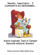 Autore originale: Topo In CamperSeconda edizione: Buciarci - Vecchi topolibri: 5 CURIOSIT&Agrave; SU GERONIMO...