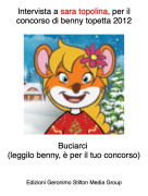 Buciarci (leggilo benny, &egrave; per il tuo concorso) - Intervista a sara topolina, per il concorso di benny topetta 2012