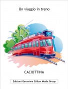 CACIOTTINA - Un viaggio in treno