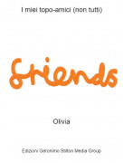 Olivia - I miei topo-amici (non tutti)