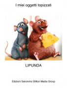 LIPUNDA - I miei oggetti topizzati