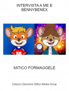 MITICO FORMAGGELE - INTERVISTA A ME E BENNYBENEX