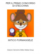 MITICO FORMAGGELE - PER IL PRIMO CONCORSODI STECCHINA