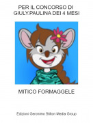 MITICO FORMAGGELE - PER IL CONCORSO DI GIULY.PAULINA DEI 4 MESI