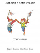 TOPO SAMU - L'AMICIZIA E COME VOLARE