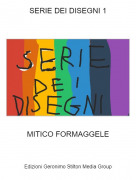 MITICO FORMAGGELE - SERIE DEI DISEGNI 1