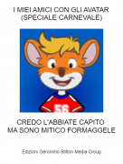 CREDO L'ABBIATE CAPITO MA SONO MITICO FORMAGGELE - I MIEI AMICI CON GLI AVATAR(SPECIALE CARNEVALE)
