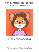 MITICO FORMAGGELE - PER IL TERZO CONCORSO DI VIOLETPAMLOVE