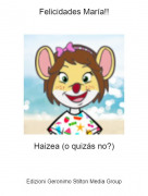 Haizea (o quiz&aacute;s no?) - Felicidades Mar&iacute;a!!