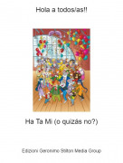 Ha Ta Mi (o quiz&aacute;s no?) - Hola a todos/as!!