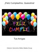 Tus Amigas - &iexcl;Feliz Cumplea&ntilde;os, Quesolina!