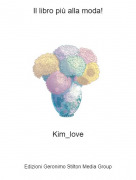Kim_love - Il libro pi&ugrave; alla moda!