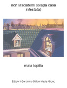 maia topilla - non lasciatemi sola(la casa infestata)