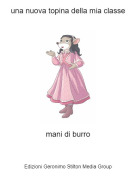 mani di burro - una nuova topina della mia classe